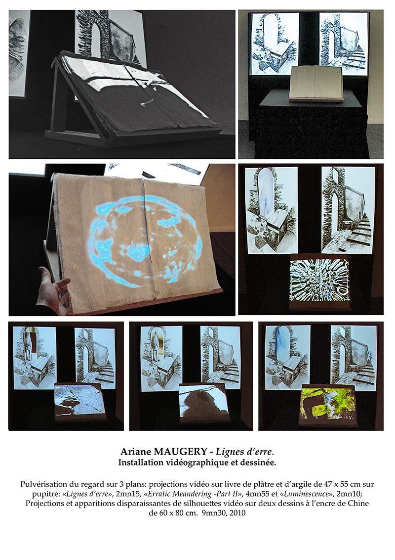 ARIANE MAUGERY - Lignes d'erre I, Installation vidéo, photographioque et dessinée, Technique mixte:2 lavis de 60x80, un livre de plâtre et d'argile de 47x55cm et vidéoprojections de 10mn en boucle, 2010 ARIANE MAUGERY - Lignes d'erre I, Installation vidéo, photographioque et dessinée, Technique mixte:2 lavis de 60x80, un livre de plâtre et d'argile de 47x55cm et vidéoprojections de 10mn en boucle, 2010