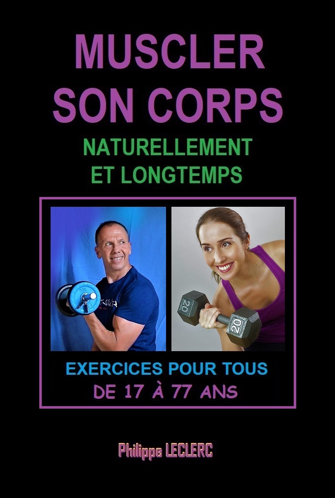 Muscler son corps naturellement et longtemps. Livre de Philippe LECLERC