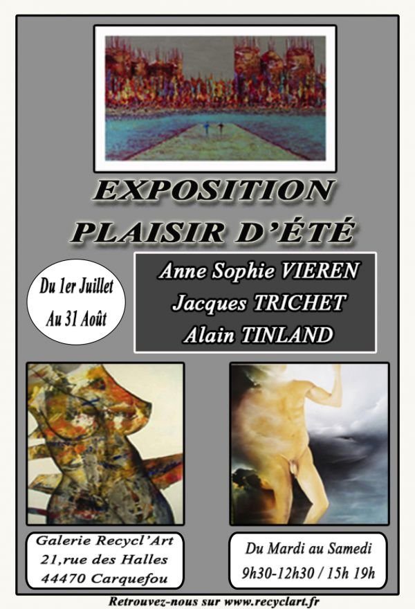 Exposition Plaisir d'été à la Galerie Recycl'Art - Artistes : Anne sophie Vieren - Jacques Trichet - Alain Tinland